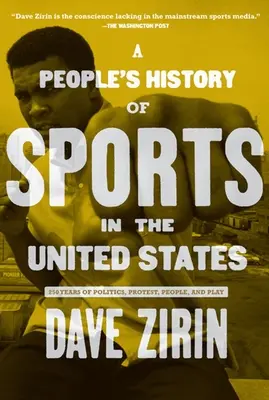 Eine Volksgeschichte des Sports in den Vereinigten Staaten: 250 Jahre Politik, Protest, Menschen und Spiel - A People's History of Sports in the United States: 250 Years of Politics, Protest, People, and Play