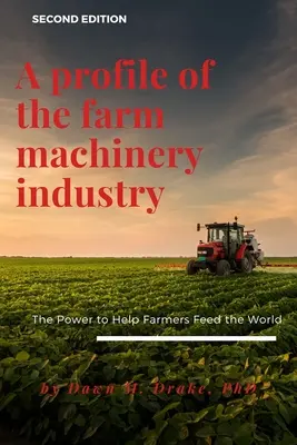 Ein Profil der Landmaschinenindustrie: Die Kraft, Landwirten zu helfen, die Welt zu ernähren - A Profile of the Farm Machinery Industry: The Power to Help Farmers Feed the World