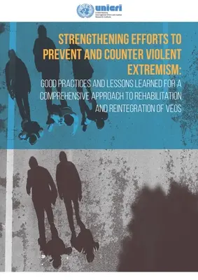 Stärkung der Bemühungen zur Verhinderung und Bekämpfung von gewalttätigem Extremismus: Bewährte Praktiken und Lehren für einen umfassenden Ansatz zur Rehabilitation und - Strengthening Efforts to Prevent and Counter Violent Extremism: Good Practices and Lessons Learned for a Comprehensive Approach to Rehabilitation and