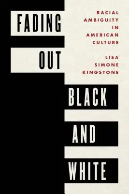Ausblendung von Schwarz und Weiß: Rassische Ambiguität in der amerikanischen Kultur - Fading Out Black and White: Racial Ambiguity in American Culture