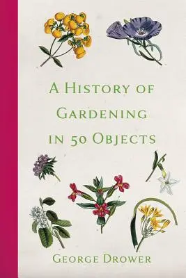 Eine Geschichte der Gartenarbeit in 50 Objekten - A History of Gardening in 50 Objects