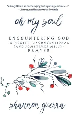 Oh meine Seele: Gott im ehrlichen, unkonventionellen (und manchmal chaotischen) Gebet begegnen - Oh My Soul: Encountering God in Honest, Unconventional (and Sometimes Messy) Prayer