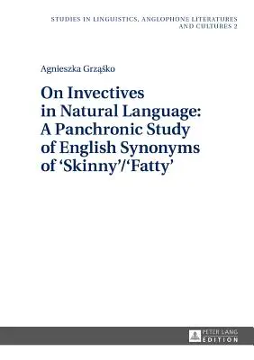 Über Invektive in der natürlichen Sprache: Eine panchronische Studie der englischen Synonyme von 'Skinny'/'Fatty' - On Invectives in Natural Language: A Panchronic Study of English Synonyms of 'Skinny'/'Fatty'