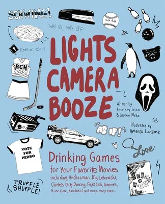 Licht, Kamera, Schnaps: Trinkspiele zu Ihren Lieblingsfilmen wie Anchorman, Big Lebowski, Clueless, Dirty Dancing, Fight Club, Goonie - Lights Camera Booze: Drinking Games for Your Favorite Movies Including Anchorman, Big Lebowski, Clueless, Dirty Dancing, Fight Club, Goonie