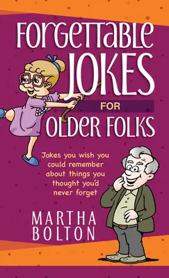 Vergessliche Witze für Ältere: Witze, an die Sie sich gerne erinnern würden, über Dinge, von denen Sie dachten, dass Sie sie nie vergessen würden - Forgettable Jokes for Older Folks: Jokes You Wish You Could Remember about Things You Thought You'd Never Forget