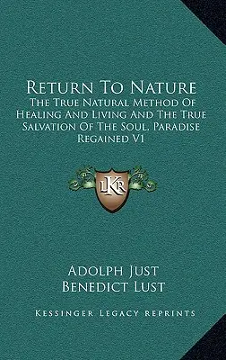 Rückkehr zur Natur: Die wahre natürliche Methode des Heilens und Lebens und die wahre Rettung der Seele, Das wiedergewonnene Paradies V1 - Return to Nature: The True Natural Method of Healing and Living and the True Salvation of the Soul, Paradise Regained V1
