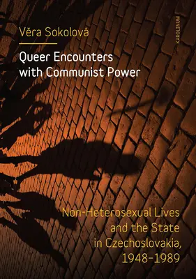 Queer Encounters with Communist Power: Non-Heterosexuelle Leben und der Staat in der Tschechoslowakei, 1948-1989 - Queer Encounters with Communist Power: Non-Heterosexual Lives and the State in Czechoslovakia, 1948-1989