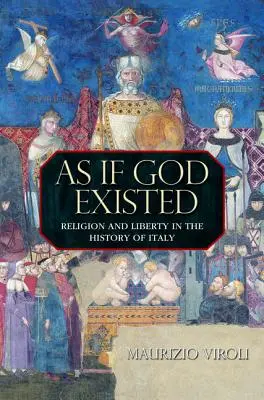 Als ob es Gott gäbe: Religion und Freiheit in der Geschichte Italiens - As If God Existed: Religion and Liberty in the History of Italy