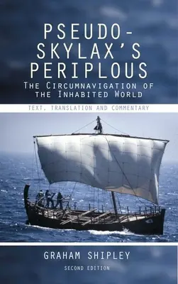 Pseudo-Skylax's Periplous: Die Umrundung der bewohnten Welt: Text, Übersetzung und Kommentar - Pseudo-Skylax's Periplous: The Circumnavigation of the Inhabited World: Text, Translation and Commentary