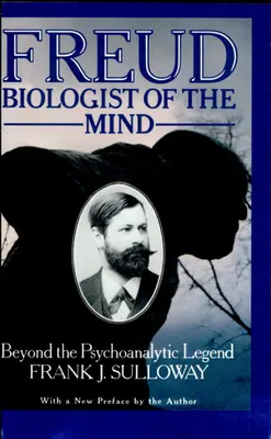 Freud, Biologe des Geistes: Jenseits der psychoanalytischen Legende - Freud, Biologist of the Mind: Beyond the Psychoanalytic Legend