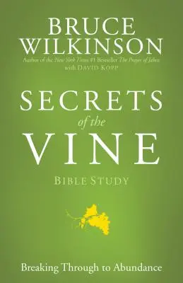 Bibelstudium „Geheimnisse des Weinstocks“: Durchbruch zum Überfluss - Secrets of the Vine Bible Study: Breaking Through to Abundance