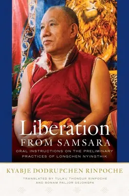 Befreiung aus Samsara: Mündliche Anleitungen zu den vorbereitenden Praktiken des Longchen Nyingthik - Liberation from Samsara: Oral Instructions on the Preliminary Practices of Longchen Nyingthik