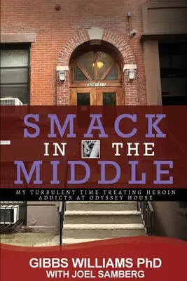 Mitten ins Schwarze: Meine turbulente Zeit bei der Behandlung von Heroinabhängigen im Odyssey House - Smack In The Middle: My Turbulent Time Treating Heroin Addicts at Odyssey House