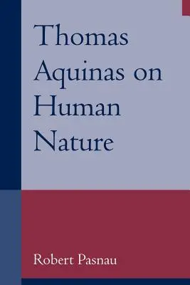 Thomas von Aquin über die menschliche Natur: Eine philosophische Untersuchung der Summa Theologiae, 1a 75-89 - Thomas Aquinas on Human Nature: A Philosophical Study of Summa Theologiae, 1a 75-89