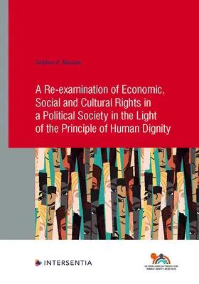 Eine Neubewertung der wirtschaftlichen, sozialen und kulturellen Rechte in einer politischen Gesellschaft im Lichte des Grundsatzes der Menschenwürde: Band 91 - A Re-Examination of Economic, Social and Cultural Rights in a Political Society in the Light of the Principle of Human Dignity: Volume 91