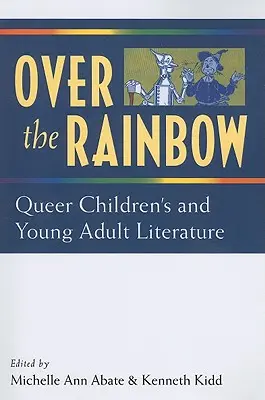 Über den Regenbogen: Queer Children's and Young Adult Literature - Over the Rainbow: Queer Children's and Young Adult Literature