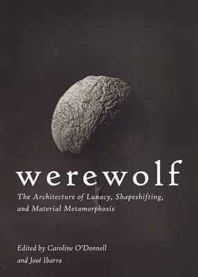Werwolf: Die Architektur des Wahnsinns, der Gestaltwandlung und der materiellen Metamorphose - Werewolf: The Architecture of Lunacy, Shapeshifting, and Material Metamorphosis