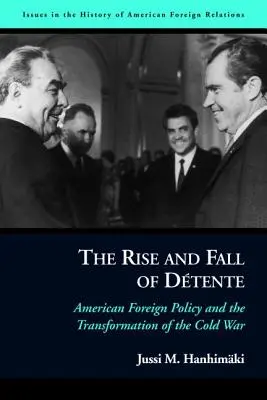 Aufstieg und Fall der Dtente: Die amerikanische Außenpolitik und der Wandel des Kalten Krieges - The Rise and Fall of Dtente: American Foreign Policy and the Transformation of the Cold War