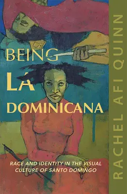 La Dominicana sein: Ethnie und Identität in der visuellen Kultur von Santo Domingo - Being La Dominicana: Race and Identity in the Visual Culture of Santo Domingo