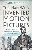 Der Mann, der die Kinofilme erfand - Eine wahre Geschichte über Besessenheit, Mord und das Kino - Man Who Invented Motion Pictures - A True Tale of Obsession, Murder and the Movies