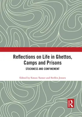 Überlegungen zum Leben in Ghettos, Lagern und Gefängnissen: Stuckness und Enge - Reflections on Life in Ghettos, Camps and Prisons: Stuckness and Confinement