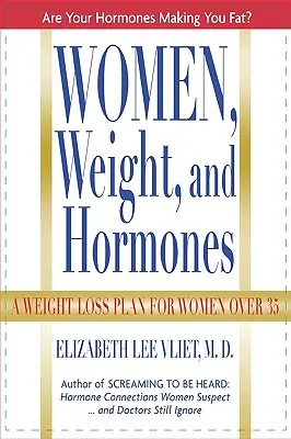 Frauen, Gewicht und Hormone: Ein Plan zur Gewichtsreduktion für Frauen über 35 - Women, Weight and Hormones: A Weight-Loss Plan for Women Over 35