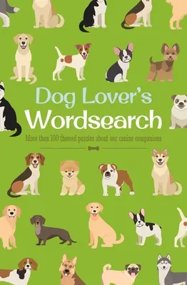 Hundeliebhabers Wortsuche: Mehr als 100 thematische Rätsel über unsere hündischen Gefährten - Dog Lover's Wordsearch: More Than 100 Themed Puzzles about Our Canine Companions