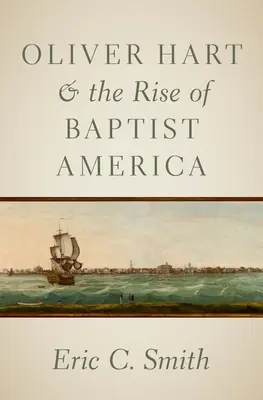 Oliver Hart und der Aufstieg der Baptisten in Amerika - Oliver Hart and the Rise of Baptist America