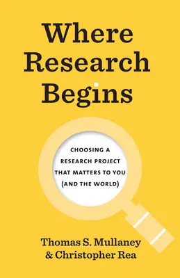 Wo die Forschung beginnt: Die Wahl eines Forschungsprojekts, das für Sie (und die Welt) von Bedeutung ist - Where Research Begins: Choosing a Research Project That Matters to You (and the World)