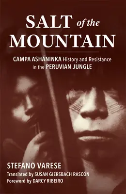 Das Salz des Berges: Geschichte und Widerstand der Campa Ashninka im peruanischen Dschungel - Salt of the Mountain: Campa Ashninka History and Resistance in the Peruvian Jungle