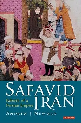 Safawidischer Iran: Die Wiedergeburt eines persischen Reiches - Safavid Iran: Rebirth of a Persian Empire