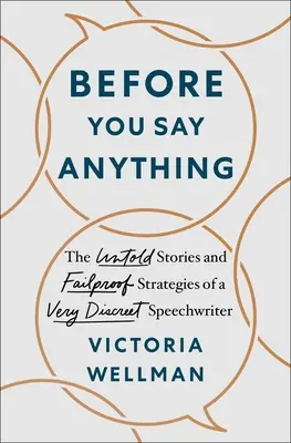 Before You Say Anything: Die unerzählten Geschichten und fehlersicheren Strategien eines sehr diskreten Redenschreibers - Before You Say Anything: The Untold Stories and Failproof Strategies of a Very Discreet Speechwriter