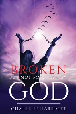 Zerbrochen, aber nicht von Gott verlassen - Broken But Not Forsaken By God