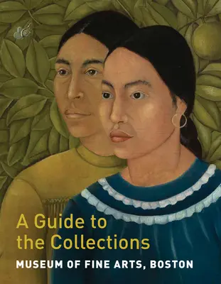 Museum der Schönen Künste, Boston: A Guide to the Collections - Museum of Fine Arts, Boston: A Guide to the Collections