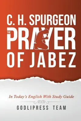 C. H. Spurgeon: The Prayer of Jabez in Today's English und mit Studienführer. - C. H. Spurgeon: The Prayer of Jabez in Today's English and with Study Guide.