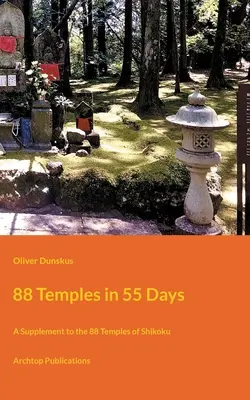 88 Tempel in 55 Tagen: Eine Ergänzung zu den 88 Tempeln von Shikoku - 88 Temples in 55 Days: A Supplement to the 88 Temples of Shikoku