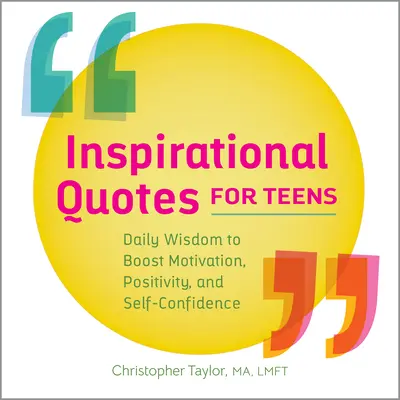 Inspirierende Zitate für Teenager: Tägliche Weisheiten zur Förderung von Motivation, Positivität und Selbstvertrauen - Inspirational Quotes for Teens: Daily Wisdom to Boost Motivation, Positivity, and Self-Confidence