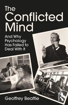 Der konfliktbehaftete Geist: Und warum die Psychologie versagt hat, damit umzugehen - The Conflicted Mind: And Why Psychology Has Failed to Deal With It