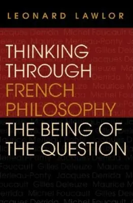 Über die französische Philosophie nachdenken: Das Wesen der Frage - Thinking Through French Philosophy: The Being of the Question
