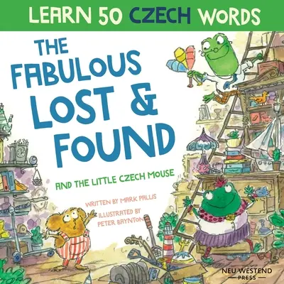 Das fabelhafte Fundstück und die kleine tschechische Maus: Lachend 50 tschechische Wörter lernen mit diesem zweisprachigen Englisch-Tschechisch-Buch für Kinder - The Fabulous Lost and Found and the little Czech mouse: Laugh as you learn 50 Czech words with this bilingual English Czech book for kids