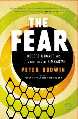 Die Furcht: Robert Mugabe und das Martyrium von Simbabwe - The Fear: Robert Mugabe and the Martyrdom of Zimbabwe