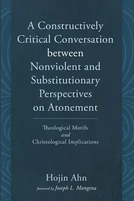 Ein konstruktiv-kritisches Gespräch zwischen gewaltfreien und stellvertretenden Perspektiven der Sühne - A Constructively Critical Conversation between Nonviolent and Substitutionary Perspectives on Atonement