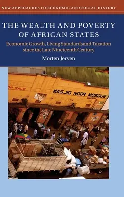 Reichtum und Armut in den afrikanischen Staaten: Wirtschaftswachstum, Lebensstandard und Besteuerung seit dem späten neunzehnten Jahrhundert - The Wealth and Poverty of African States: Economic Growth, Living Standards and Taxation Since the Late Nineteenth Century