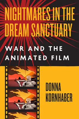 Albträume im Traumheiligtum: Der Krieg und der Zeichentrickfilm - Nightmares in the Dream Sanctuary: War and the Animated Film