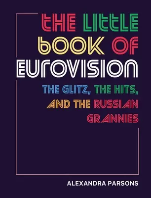 Das kleine Buch der Eurovision: Das Glitzern, die Hits und die russischen Grannies - The Little Book of Eurovision: The Glitz, the Hits, and the Russian Grannies