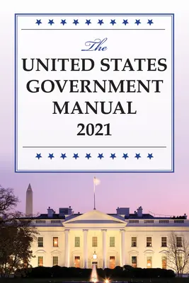 Handbuch für die Regierung der Vereinigten Staaten 2021 - The United States Government Manual 2021