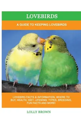 Unzertrennliche Vögel: Ein Leitfaden für die Haltung von Unzertrennlichen - Lovebirds: A Guide To Keeping Lovebirds
