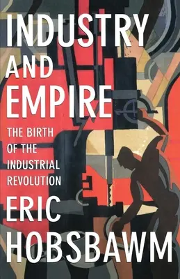 Industrie und Imperium: Die Geburt der industriellen Revolution - Industry and Empire: The Birth of the Industrial Revolution