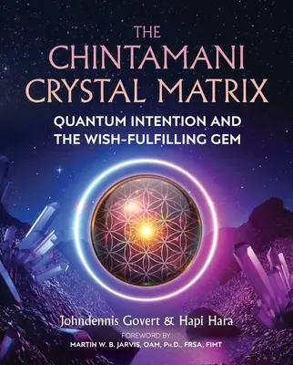 Die Chintamani Kristallmatrix: Quantenintention und der wunscherfüllende Edelstein - The Chintamani Crystal Matrix: Quantum Intention and the Wish-Fulfilling Gem