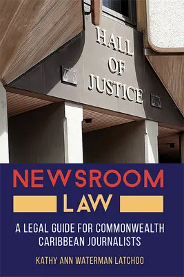 Newsroom Law: Ein rechtlicher Leitfaden für Journalisten aus dem Commonwealth und der Karibik - Newsroom Law: A Legal Guide for Commonwealth Caribbean Journalists